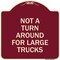 Signmission Not A Turn Around for Large Trucks Heavy-Gauge Aluminum Architectural Sign, 18" x 18", BU-1818-23547 A-DES-BU-1818-23547 - alternate 1